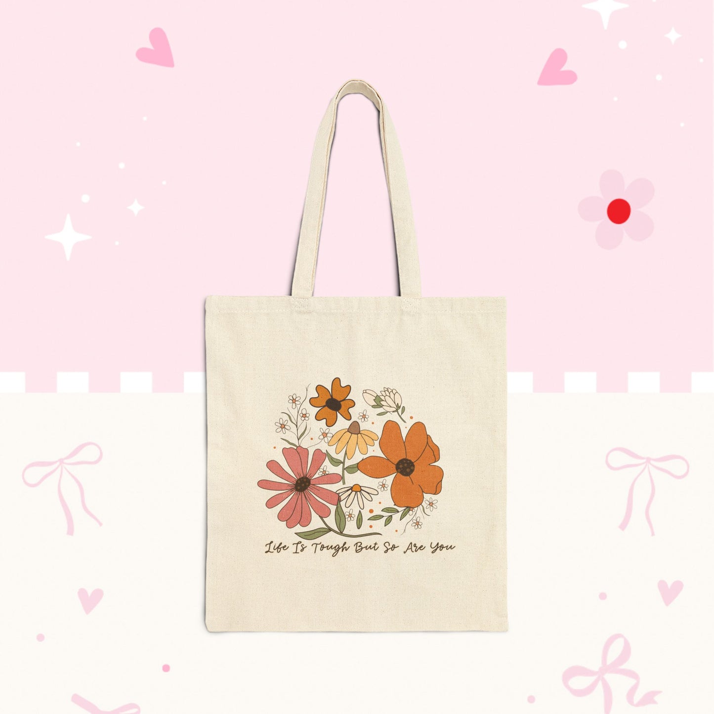 Floral Canvas Tote Bag — "Life Is Tough But So Are You"