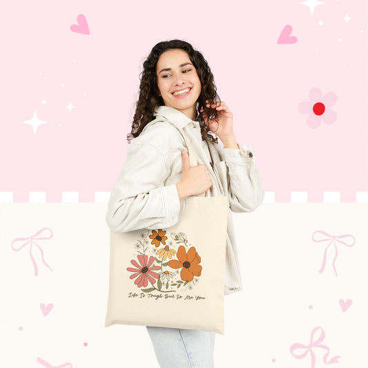 Floral Canvas Tote Bag — "Life Is Tough But So Are You"