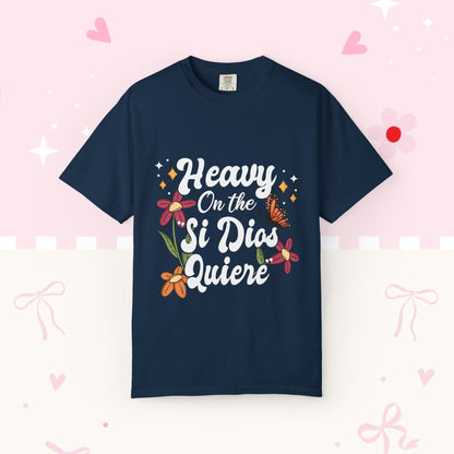 Heavy On The Si Dios Quiere T-Shirt — Floral Spanish Faith Tee