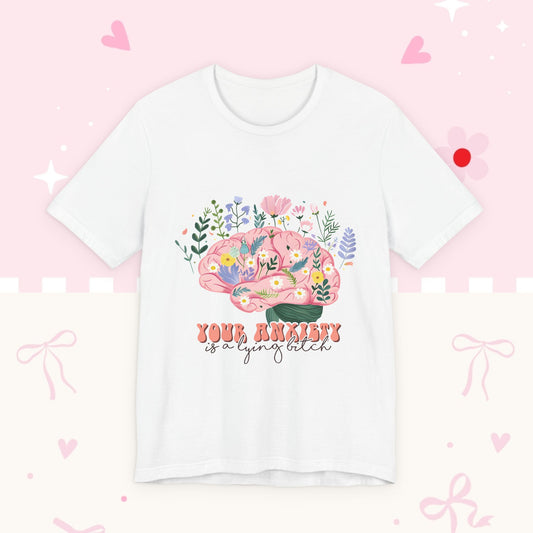 Anxiety Awareness Tee — "Your Anxiety Is a Lying B" Floral Brain Graphic