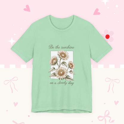 Sunflower Graphic Tee - "Be the sunshine on a cloudy day" Inspirational Floral T-Shirt