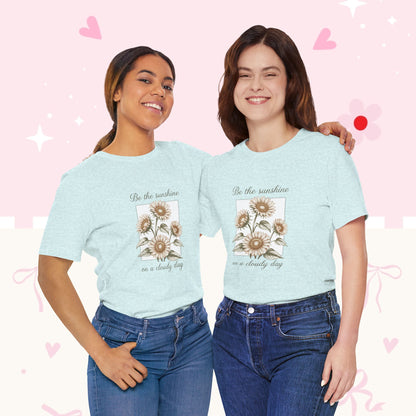 Sunflower Graphic Tee - "Be the sunshine on a cloudy day" Inspirational Floral T-Shirt