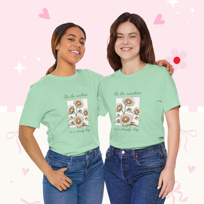 Sunflower Graphic Tee - "Be the sunshine on a cloudy day" Inspirational Floral T-Shirt