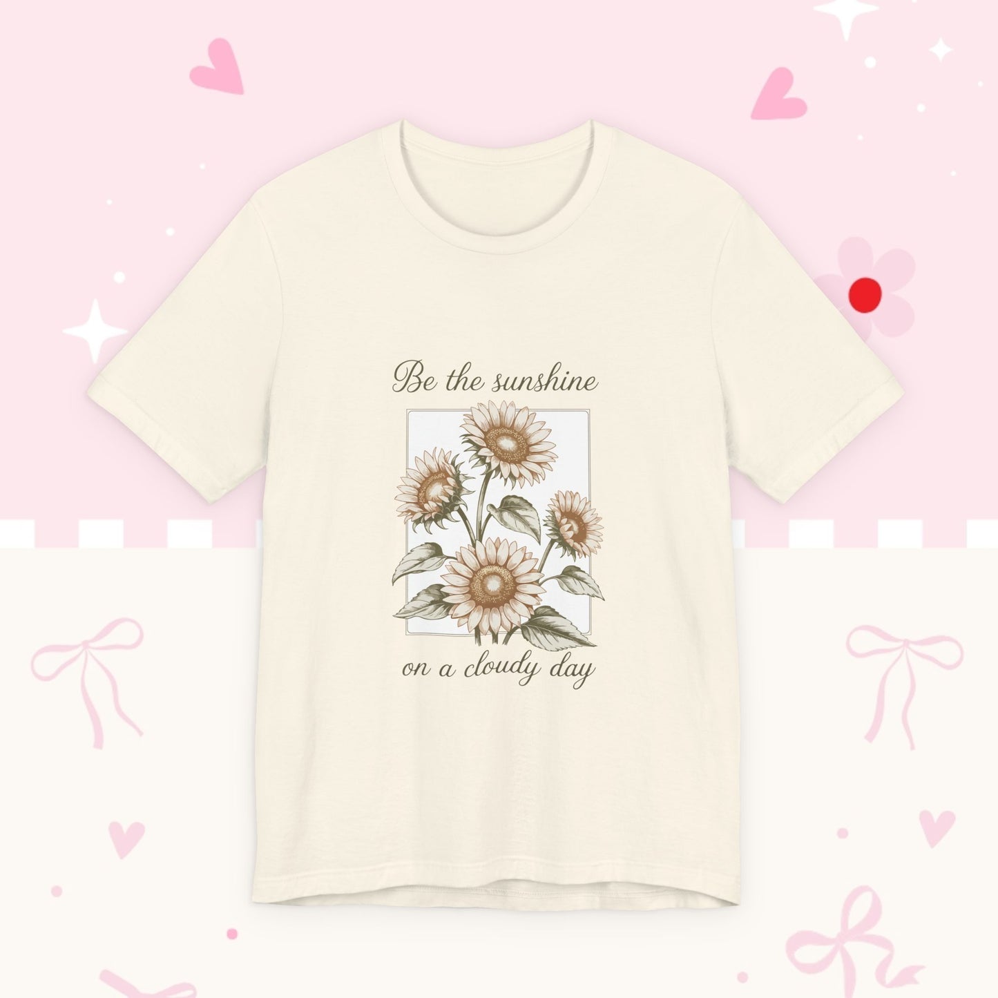 Sunflower Graphic Tee - "Be the sunshine on a cloudy day" Inspirational Floral T-Shirt