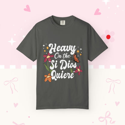 Heavy On The Si Dios Quiere T-Shirt — Floral Spanish Faith Tee