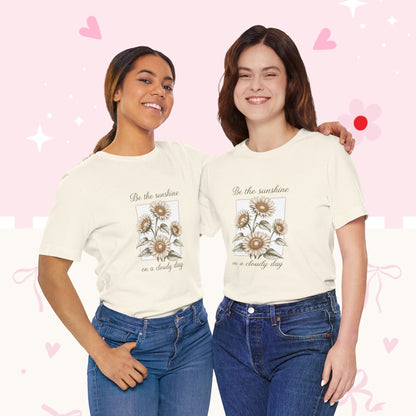 Sunflower Graphic Tee - "Be the sunshine on a cloudy day" Inspirational Floral T-Shirt