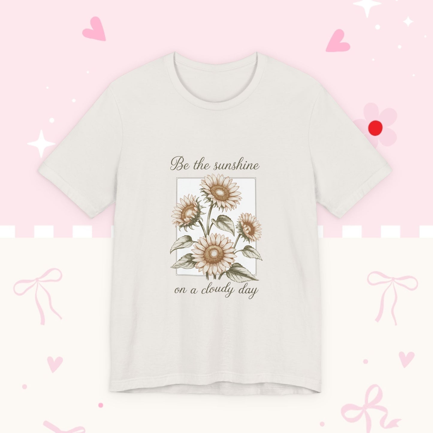 Sunflower Graphic Tee - "Be the sunshine on a cloudy day" Inspirational Floral T-Shirt