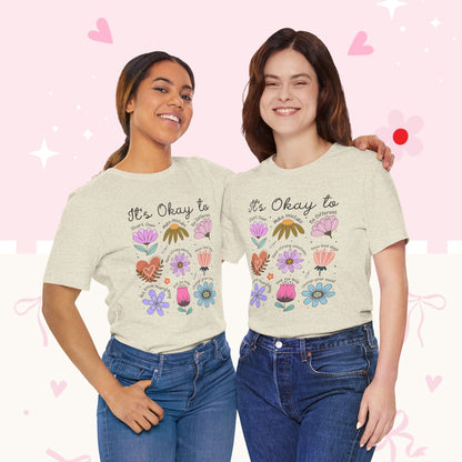 It's Okay to Grow Tee — Floral Self-Care Graphic T-Shirt