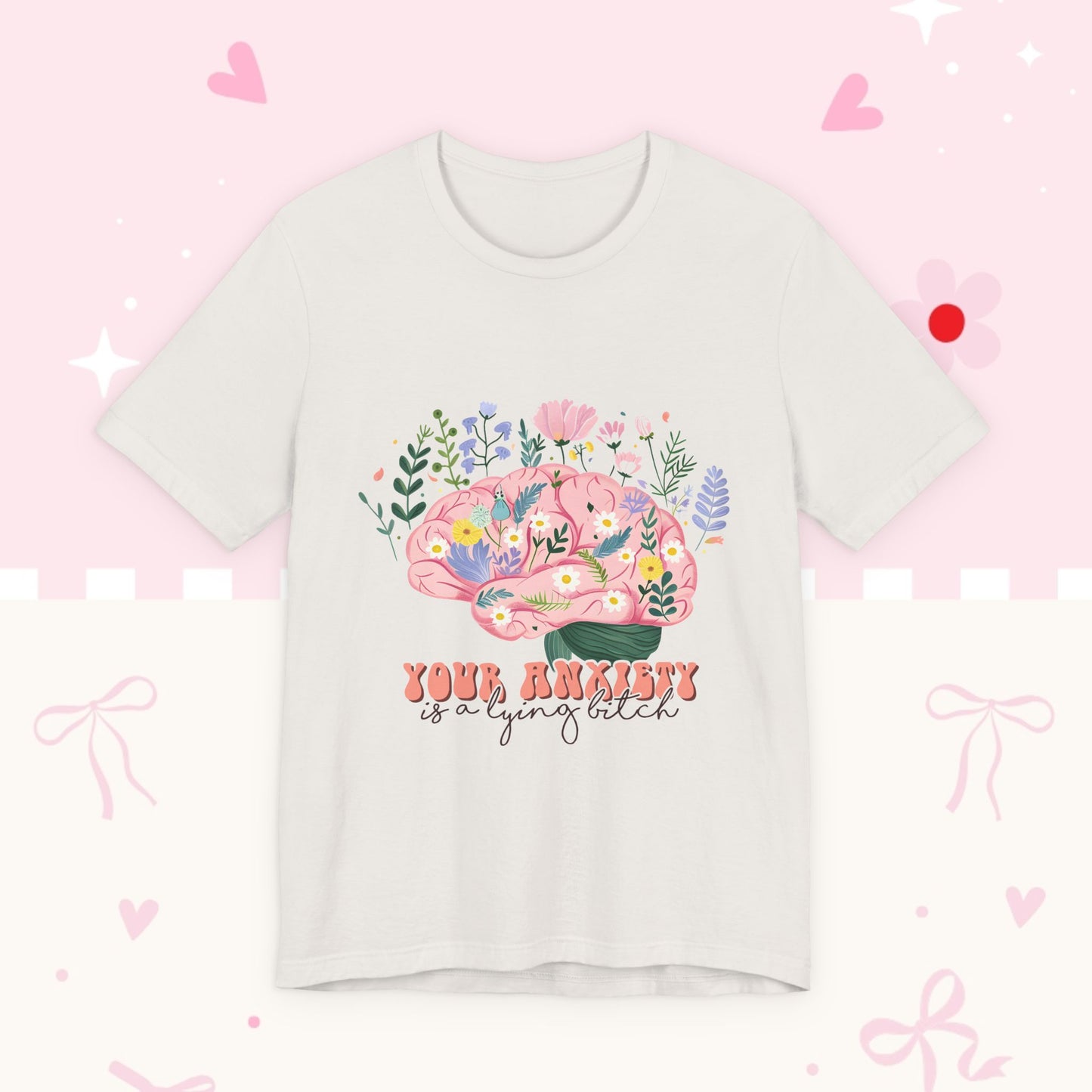 Anxiety Awareness Tee — "Your Anxiety Is a Lying B" Floral Brain Graphic