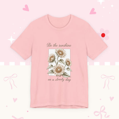 Sunflower Graphic Tee - "Be the sunshine on a cloudy day" Inspirational Floral T-Shirt