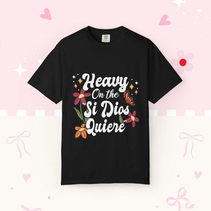 Heavy On The Si Dios Quiere T-Shirt — Floral Spanish Faith Tee