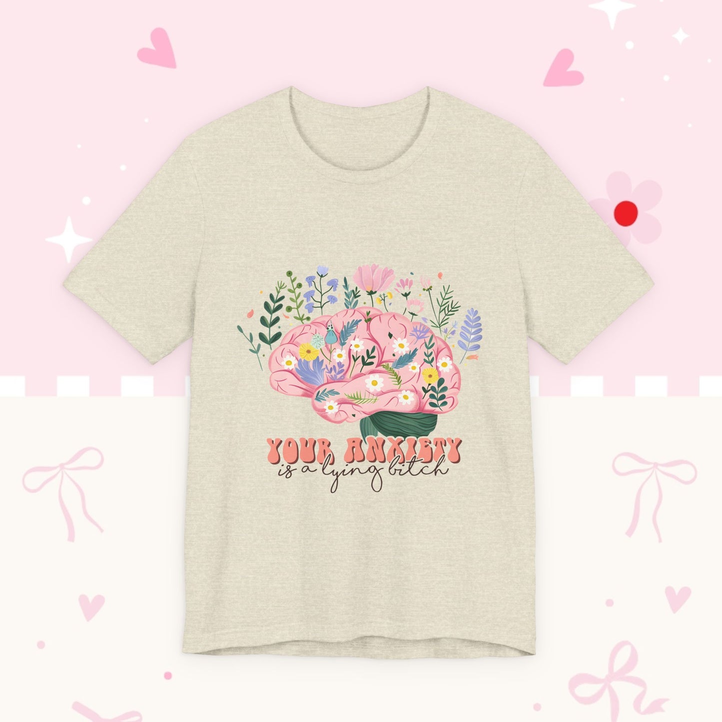 Anxiety Awareness Tee — "Your Anxiety Is a Lying B" Floral Brain Graphic