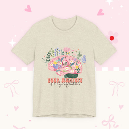 Anxiety Awareness Tee — "Your Anxiety Is a Lying B" Floral Brain Graphic