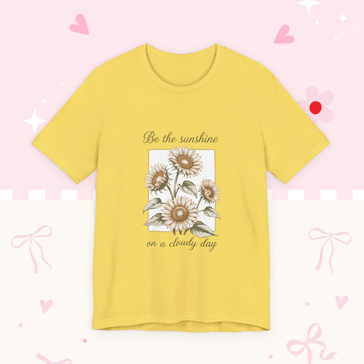 Sunflower Graphic Tee - "Be the sunshine on a cloudy day" Inspirational Floral T-Shirt