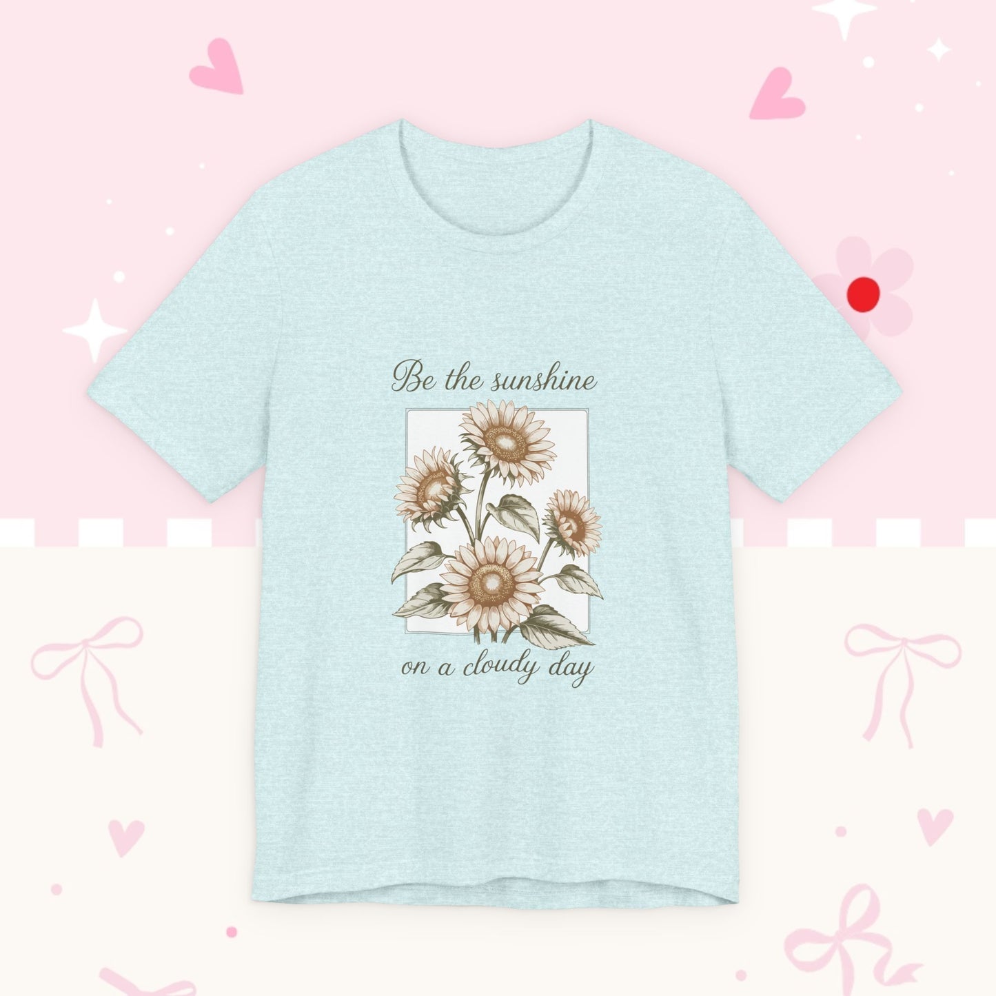 Sunflower Graphic Tee - "Be the sunshine on a cloudy day" Inspirational Floral T-Shirt