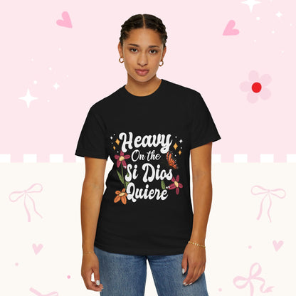 Heavy On The Si Dios Quiere T-Shirt — Floral Spanish Faith Tee